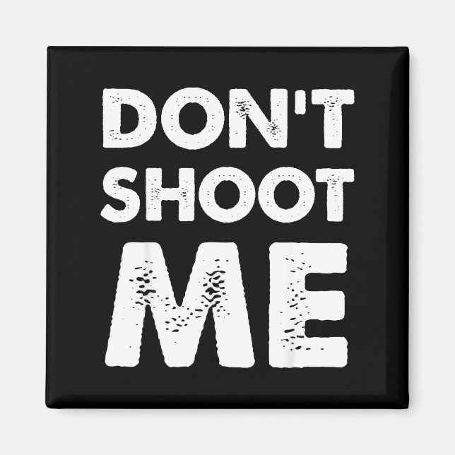 Don’t Shoot Me  Magnet (Front)