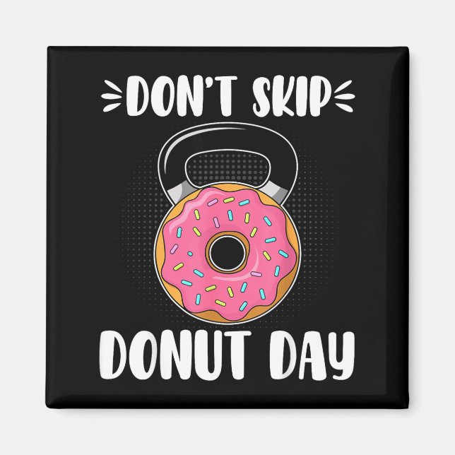 Don’t Skip Donut Day Funny Workout For Donut Lover Magnet (Front)