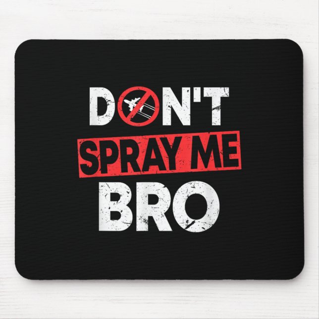 Don’t Spray Me Bro _ Funny Chemtrails Consracy Quo Mouse Pad (Front)