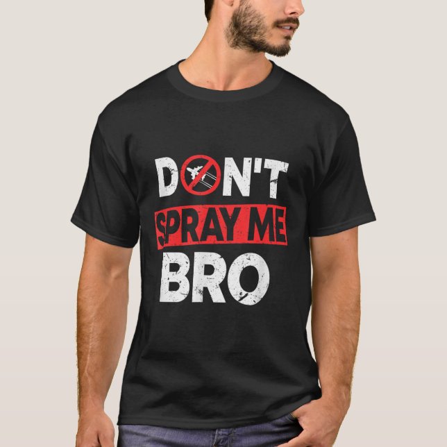 Don’t Spray Me Bro _ Funny Chemtrails Consracy Quo T-Shirt (Front)
