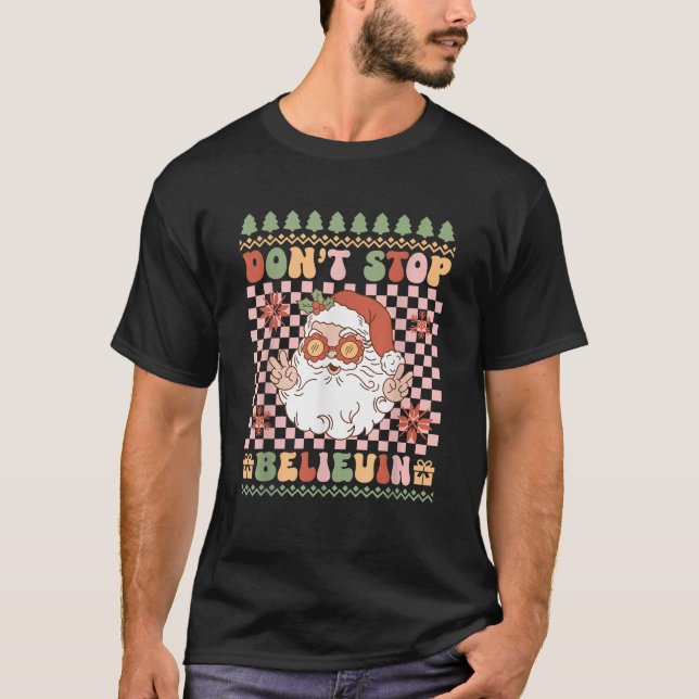 Don t Stop Believin Santa Claus Groovy Ugly Christ T-Shirt (Front)