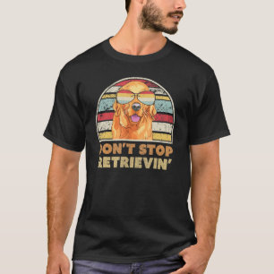 Don t Stop Retrieving print Retro Golden Retriever T-Shirt