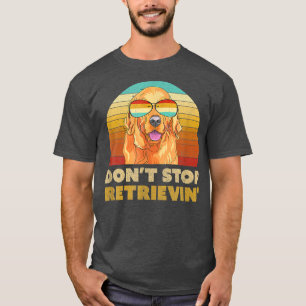 Don t Stop Retrieving Retro Golden Retriever  T-Shirt