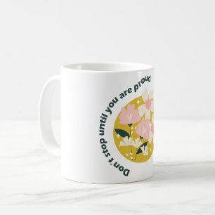 Don’t Stop Until You Are Proud Motivational Quote Coffee Mug