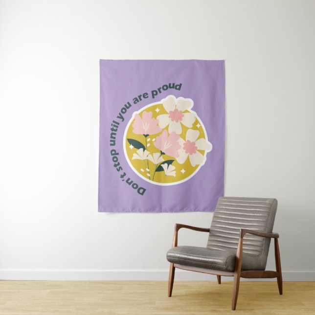 Don’t Stop Until You Are Proud  Motivational Quote Tapestry (In Situ)