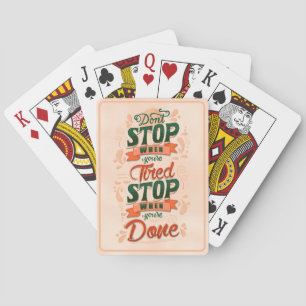 Don’t stop when you’re tired stop when you’re done playing cards