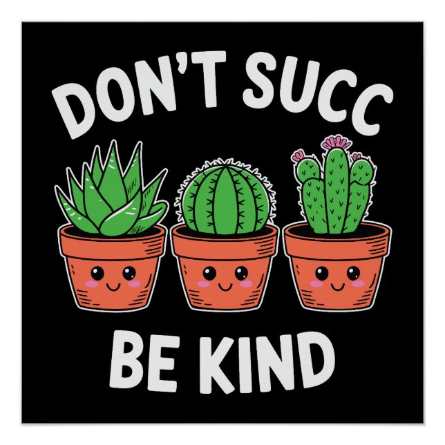 Don’t Succ, Be Kind – Cute Cactus Pun Poster (Front)
