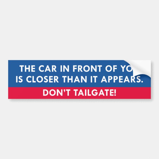 Don’t Tailgate. Bumper Sticker (Front)