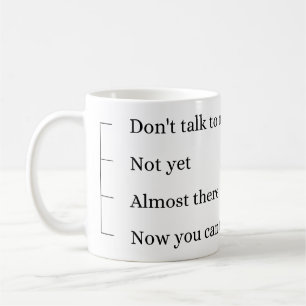 Don´t talk to me, coffee cup. mug