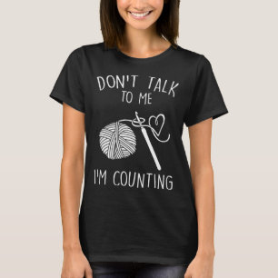 Don t Talk To Me I m Counting Crochet Crocheting T-Shirt