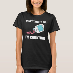 Don t Talk To Me I m Counting Pharmacy Technician T-Shirt