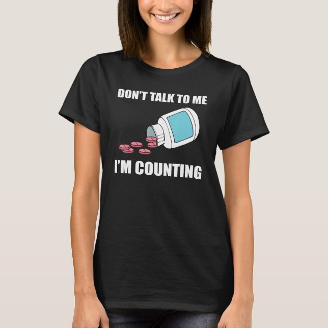 Don t Talk To Me I m Counting Pharmacy Technician T-Shirt (Front)