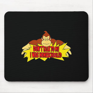 Don’t Talk To Me I Was Homeschooled  Mouse Pad