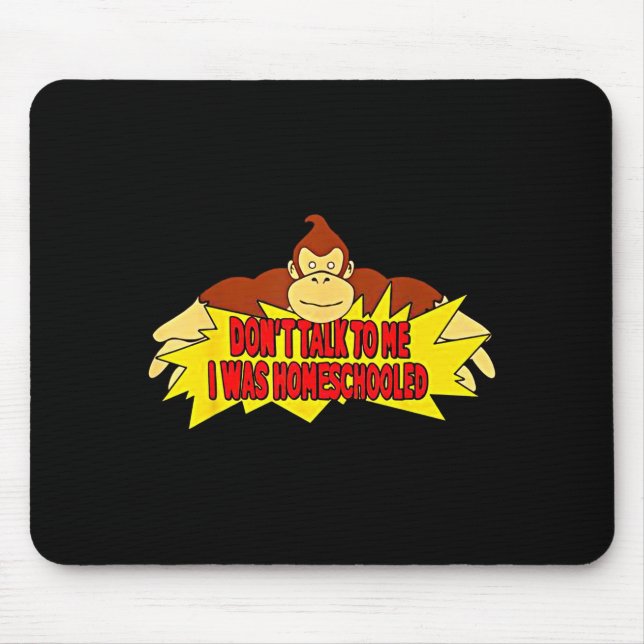 Don’t Talk To Me I Was Homeschooled  Mouse Pad (Front)