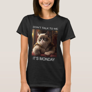 Don t Talk To Me It s Monday T-Shirt