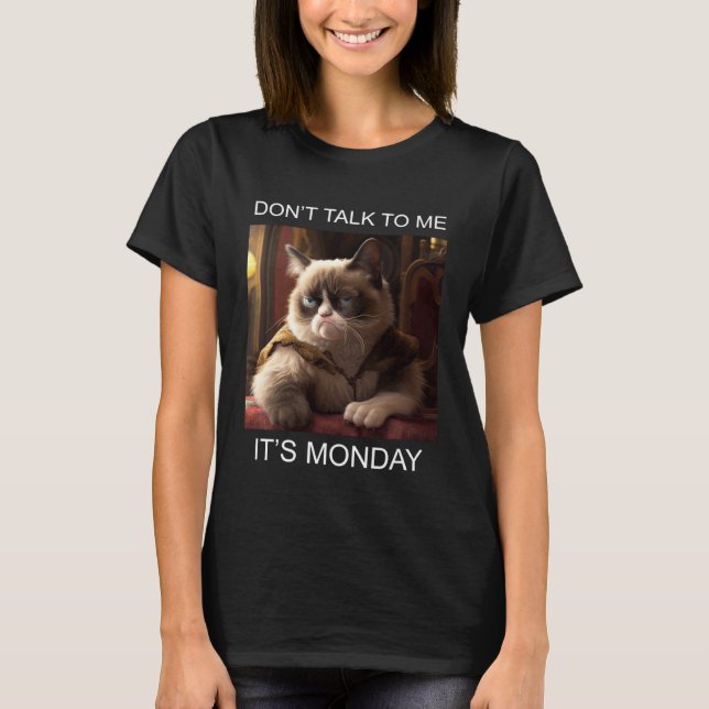 Don t Talk To Me It s Monday T-Shirt (Front)