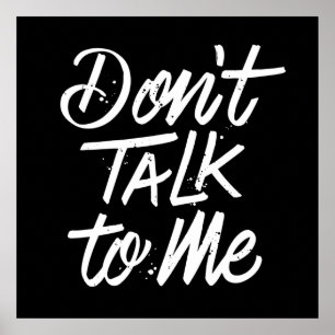 Don’t Talk To Me Poster 24x24