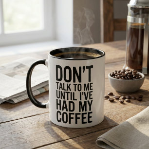 Don’t Talk To Me Until I’ve Had My Coffee Funny Mug