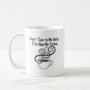 Don’t Talk to Me Until I’ve Had My Coffee Mug