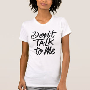 Don’t Talk To Me White T-Shirt