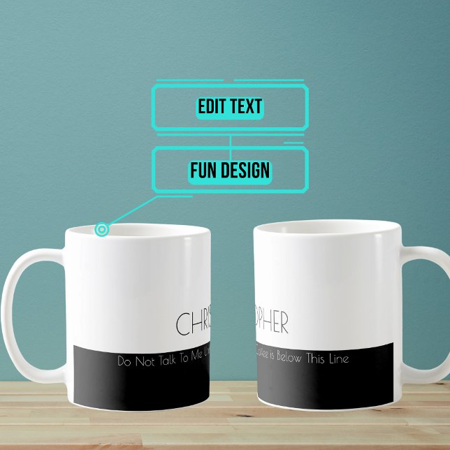 Don’t Talk Until Below Line Funny Coffee Mug (This elegant but funny coffee and tea mug is perfect for the office. )