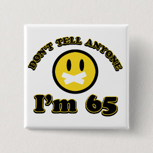 Don’t tell anybody I’m 65 15 Cm Square Badge