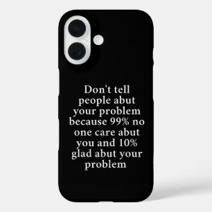 Don’t Tell People About Your Problems" – Bold iPhone 16 Case