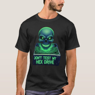 Don’t Test My Hex Drive  T-Shirt