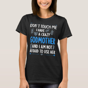 Don´t touch me I have a Crazy Godmother Goddaughte T-Shirt