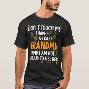 Don´t touch me I have a Crazy Grandson Granddaught T-Shirt
