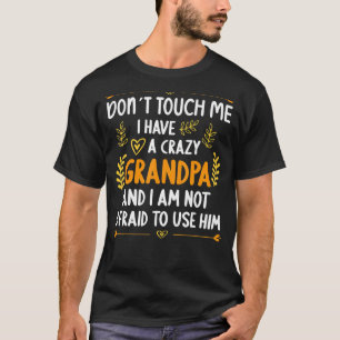 Don´t touch me I have a Crazy Grandson Granddaught T-Shirt