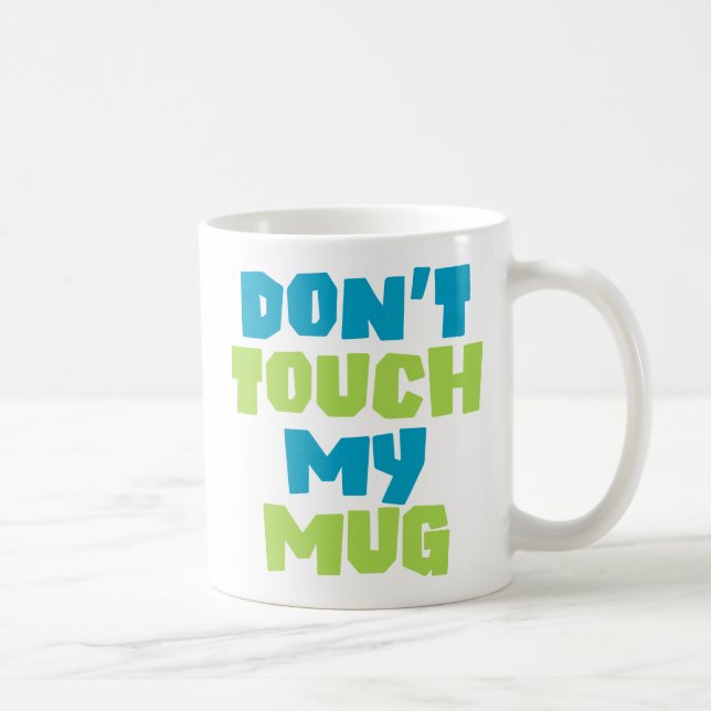 Don’t Touch My Mug. Coffee Mug (Right)