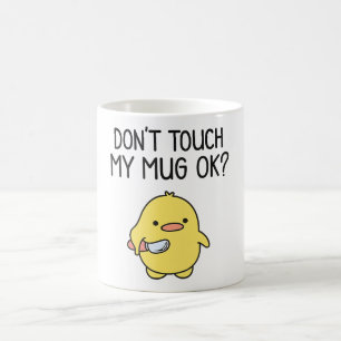 Don’t Touch My Mug – Cute Funny Coffee Mug