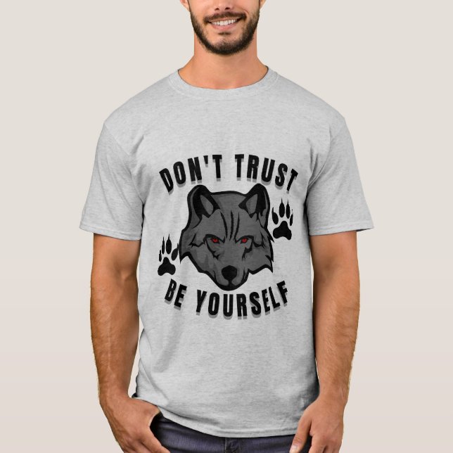 Don’t Trust Be Yourself Wolf Design T-Shirt (Front)