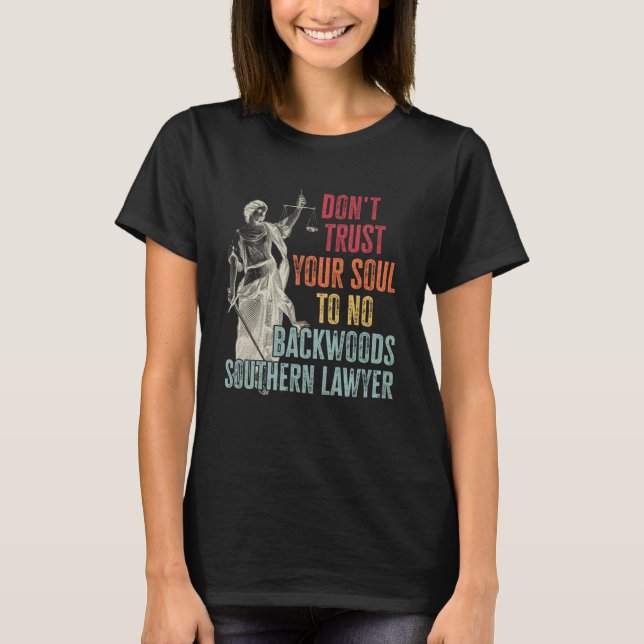 Don t Trust Your Soul To No Backwoods Southern Law T-Shirt (Front)