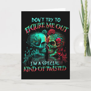 Don’t Try To Figure Me Out I’m A Special Kind Of T Card