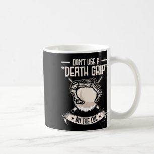 Don’t Use A Death Grip On The Cue Funny Pool Playe Coffee Mug