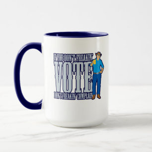 Don’t VOTE Don’t Complain Mug