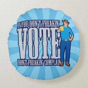 Don’t VOTE Don’t Complain Round Cushion