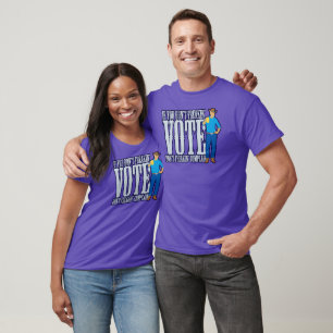 Don’t VOTE Don’t Complain T-Shirt
