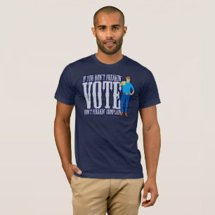 Don’t VOTE Don’t Complain T-Shirt