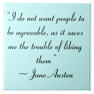 Don’t Want People to Be Agreeable Jane Austen Ceramic Tile