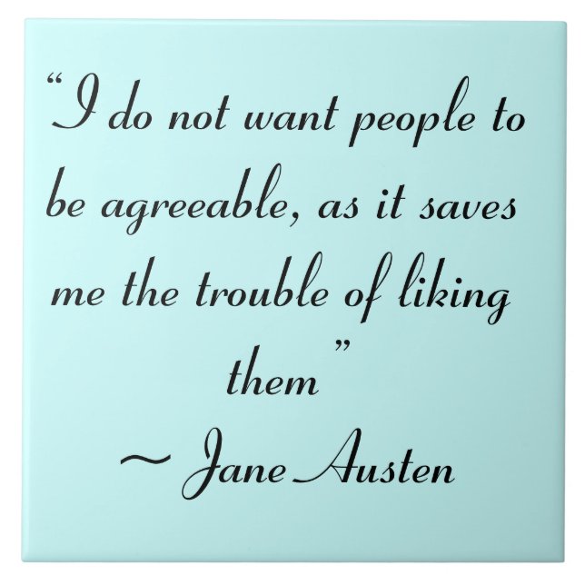 Don’t Want People to Be Agreeable Jane Austen Ceramic Tile (Front)
