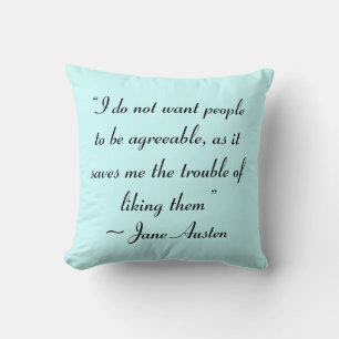 Don’t Want People to Be Agreeable Jane Austen Cushion