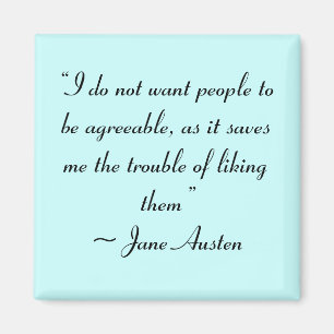 Don’t Want People to Be Agreeable Jane Austen Magnet