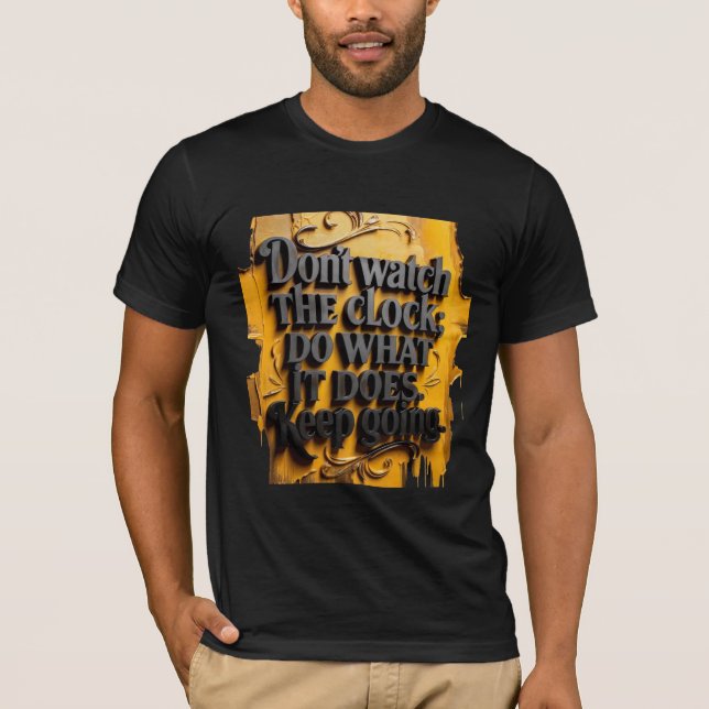 Don’t Watch the Clock – Keep Going Motivational  T-Shirt (Front)