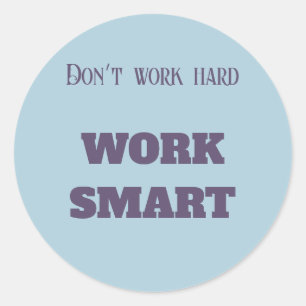 Don’t work hard work smart motivational text goals classic round sticker