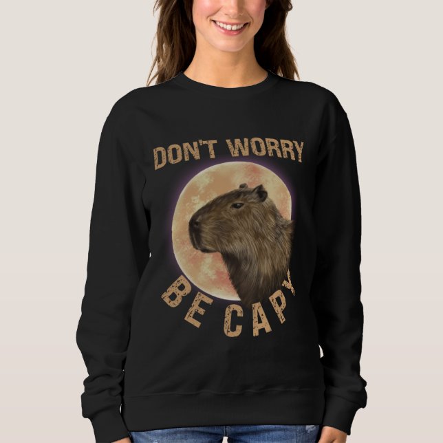 Don t Worry Be Capy Capybara  Quote Animal Sweatshirt (Front)