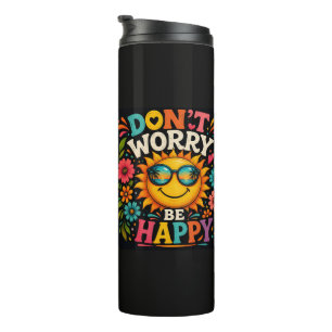 Don’t Worry, Be Happy, Cool Sunshine Thermal Tumbler