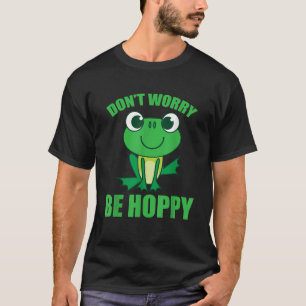 Don t Worry Be Hoppy Shirt Cute Crazy Frog Gift